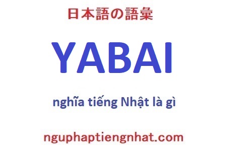 Yabai tiếng nhật là gì
