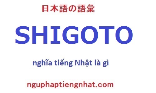 Shigoto tiếng Nhật là gì?