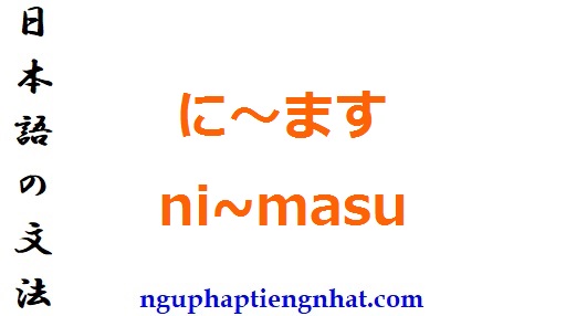 ngữ pháp に～ます ni~masu